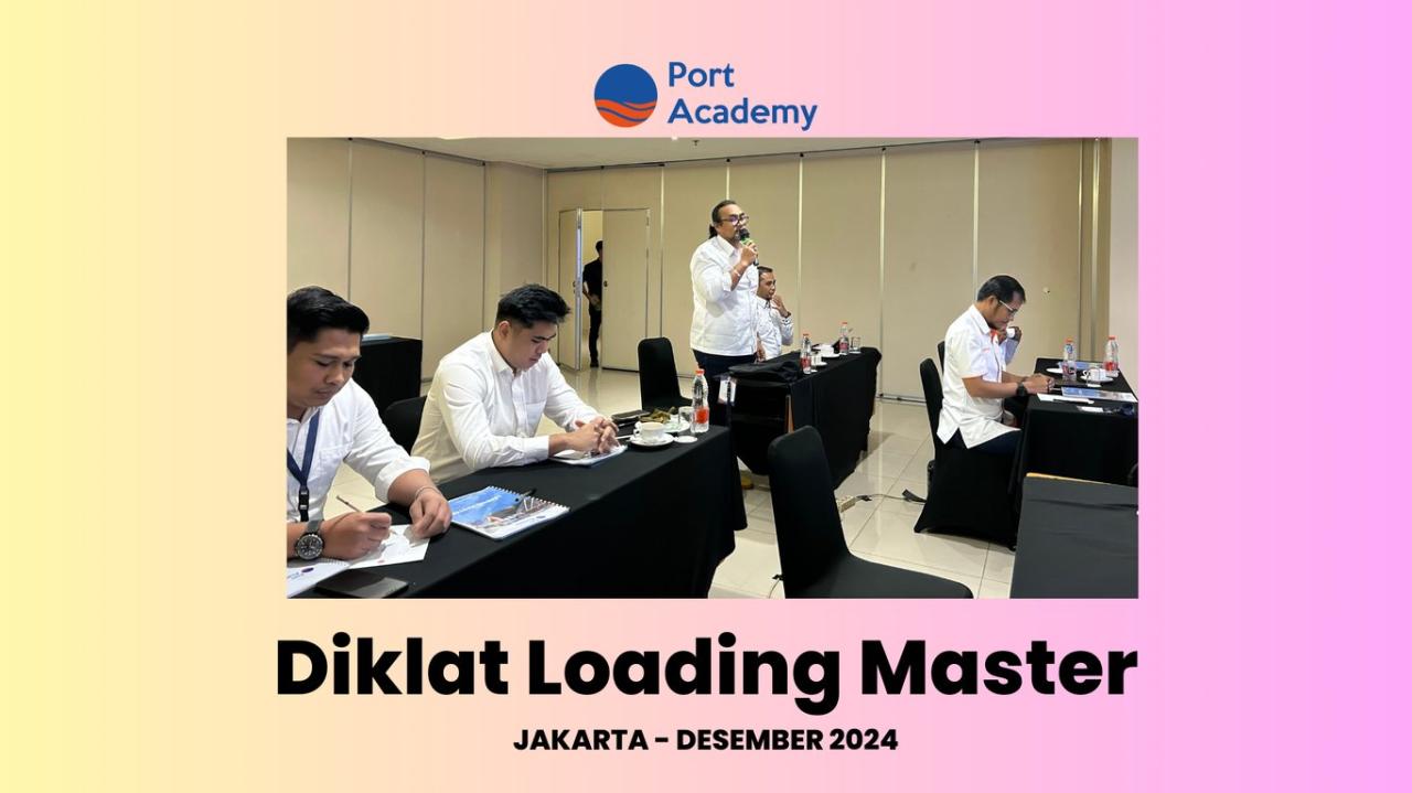 Port Academy Kembali Gelar Diklat Loading Master untuk Tingkatkan Kompetensi Tenaga Kerja Maritim